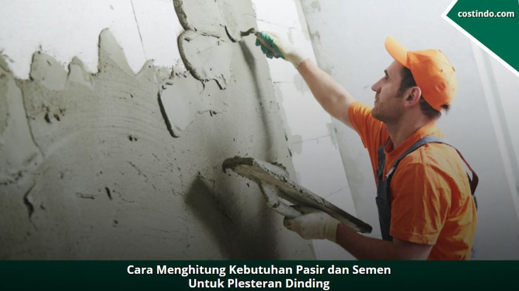 Cara Menghitung Kebutuhan Pasir dan Semen untuk Plesteran Dinding