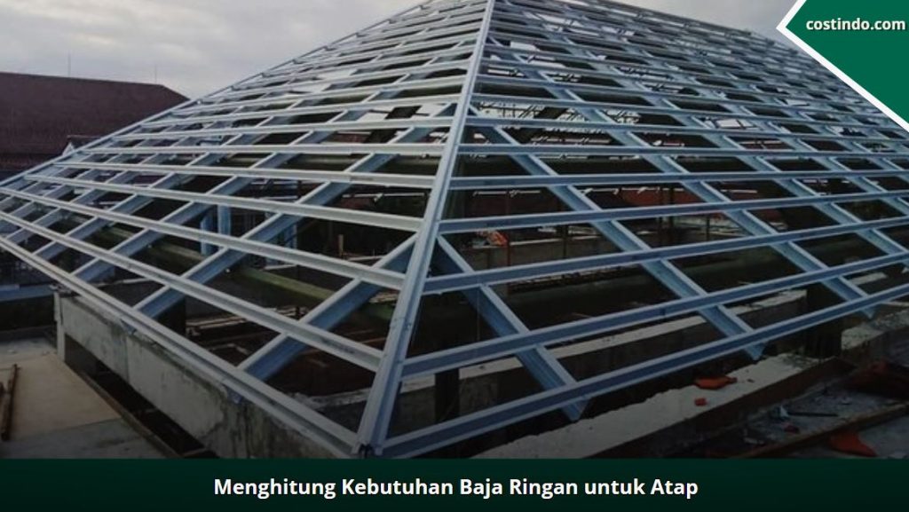 menghitung kebutuhan baja ringan untuk atap