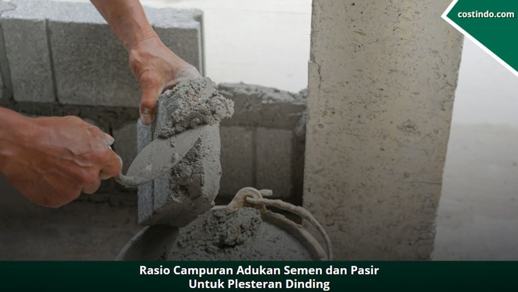 rasio campuran adukan semen dan pasir untuk plesteran dinding